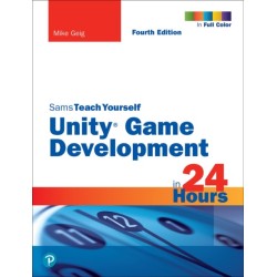 Unity Game Development in 24 Hours, Sams Teach Yourself