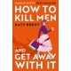 How to Kill Men and Get Away With It