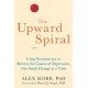 The Upward Spiral: Using Neuroscience to Reverse the Course of Depression, One Small Change at a Time