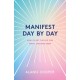 Manifest Day by Day: How to Get the Life You Want, Starting Now