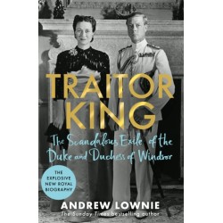 Traitor King: The Scandalous Exile of the Duke and Duchess of Windsor: AS FEATURED ON CHANNEL 4 TV DOCUMENTARY