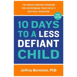 10 Days to a Less Defiant Child: The Breakthrough Program for Overcoming Your Child's Difficult Behavior