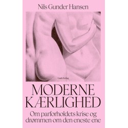Moderne kærlighed: Om parforholdets krise og drømmen om den eneste ene