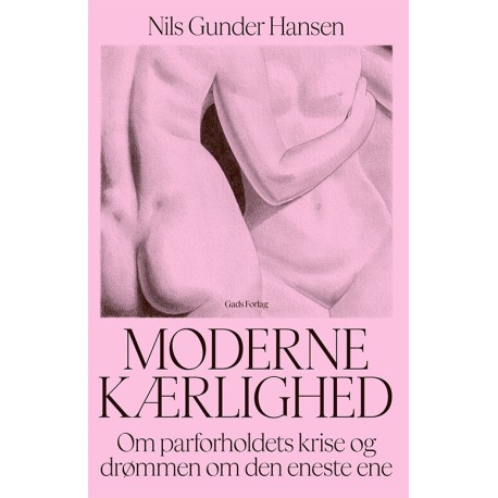 Moderne kærlighed: Om parforholdets krise og drømmen om den eneste ene