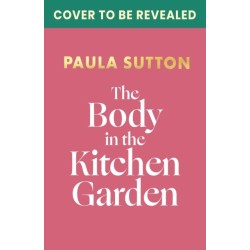The Body in the Kitchen Garden: A completely addictive and charming cosy murder mystery