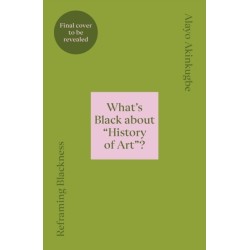 Reframing Blackness: What’s Black about “History of Art”?