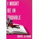 I Might Be in Trouble: A hilarious and heartfelt debut mystery with a twist, perfect for fans of YELLOWFACE and THE PLOT