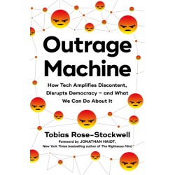 Outrage Machine: How Tech Amplifies Discontent, Disrupts Democracy – and What We Can Do About It