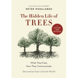 The Hidden Life of Trees: What They Feel, How They CommunicateA?Discoveries from a Secret World