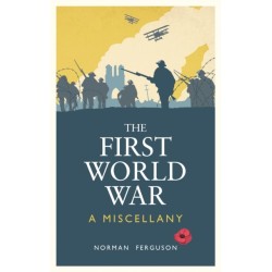 The First World War: A Miscellany