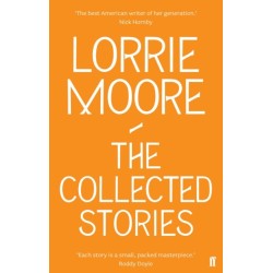 The Collected Stories of Lorrie Moore: 'An unadulterated delight.' OBSERVER