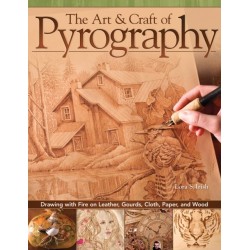 The Art & Craft of Pyrography: Drawing with Fire on Leather, Gourds, Cloth, Paper, and Wood