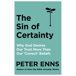 The Sin of Certainty: Why God desires our trust more than our 'correct' beliefs