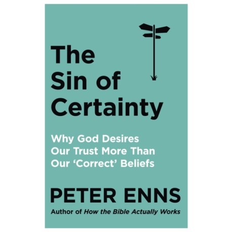 The Sin of Certainty: Why God desires our trust more than our 'correct' beliefs