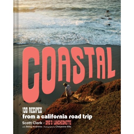 Coastal: 130 Recipes from a California Road Trip