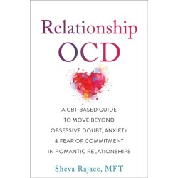 Relationship OCD: A  CBT-Based Guide to Move Beyond Obsessive Doubt, Anxiety, and Fear of Commitment in Romantic Relationships