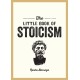 The Little Book of Stoicism: An Introduction to the Key Thinkers, Ideas and Virtues You Need to Know