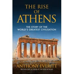 The Rise of Athens: The Story of the World’s Greatest Civilisation