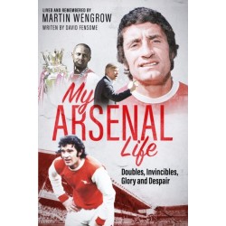An My Arsenal Life: Doubles, Invincibles, Glory and Despair