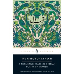 The Mirror of My Heart: A Thousand Years of Persian Poetry by Women