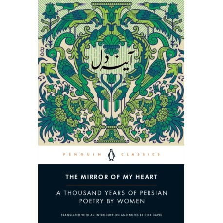 The Mirror of My Heart: A Thousand Years of Persian Poetry by Women
