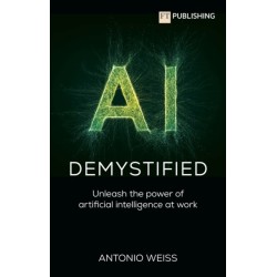 AI Demystified: Unleash the power of artificial intelligence at work