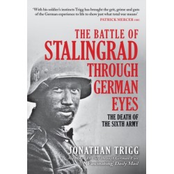 The Battle of Stalingrad Through German Eyes: The Death of the Sixth Army