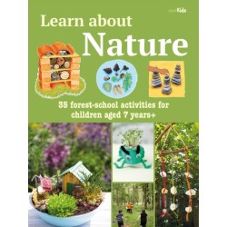 Learn about Nature Activity Book: 35 Forest-School Projects and Adventures for Children Aged 7 Years+