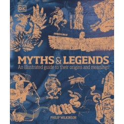 Myths & Legends: An illustrated guide to their origins and meanings