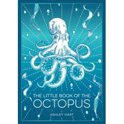 The Little Book of the Octopus: An Introduction to the Mysterious and Fascinating World of One of Earth’s Most Complex Creatures