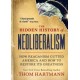 The Hidden History of Neoliberalism: How Reaganism Gutted America and How to Restore Its Greatness