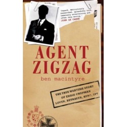 Agent Zigzag: The True Wartime Story of Eddie Chapman: Lover, Traitor, Hero, Spy