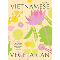 Vietnamese Vegetarian: Simple Vegetarian Recipes from a Vietnamese Home Kitchen