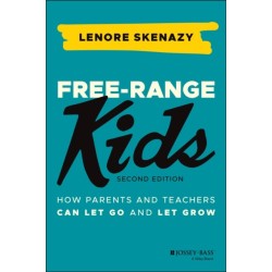 Free-Range Kids: How Parents and Teachers Can Let Go and Let Grow