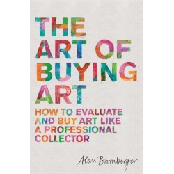 The Art of Buying Art: How to evaluate and buy art like a professional collector