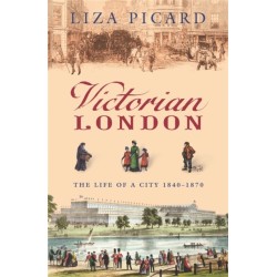 Victorian London: The Life of a City 1840-1870