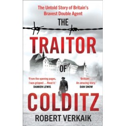 The Traitor of Colditz: The Definitive Untold Account of Colditz Castle: 'Truly revelatory' Damien Lewis