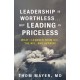 Leadership Is Worthless...But Leading Is Priceless: What I Learned from 9/11, the NFL, and Ukraine