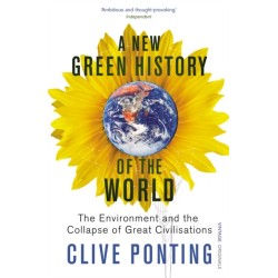 A New Green History Of The World: The Environment and the Collapse of Great Civilizations
