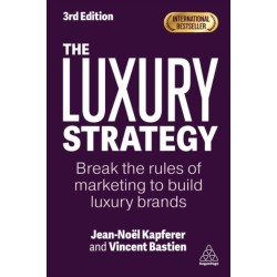 The Luxury Strategy: Break the Rules of Marketing to Build Luxury Brands