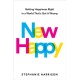 New Happy: Getting Happiness Right in a World That's Got It Wrong