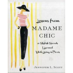 Lessons from Madame Chic: 20 Stylish Secrets I Learned While Living in Paris