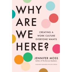 Why Are We Here?: Creating a Work Culture Everyone Wants