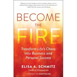 Become the Fire: Transform Your Chaos into Career and Life Success