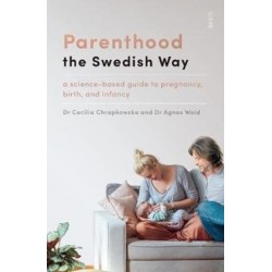 Parenthood the Swedish Way: a science-based guide to pregnancy, birth, and infancy