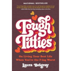 Tough Titties: On Living Your Best Life When You're the F-ing Worst