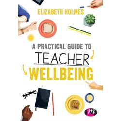 A Practical Guide to Teacher Wellbeing