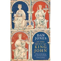In the Reign of King John: A Year in the Life of Plantagenet England