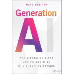 Generation AI: Why Generation Alpha and the Age Of AI Will Change Everything