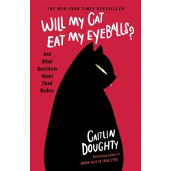 Will My Cat Eat My Eyeballs?: And Other Questions About Dead Bodies